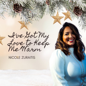 I've Got My Love To Keep Me Warm dari Nicole Zuraitis