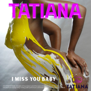 收聽Tatiana的I Miss You Baby (Explicit)歌詞歌曲