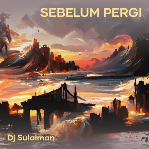 收聽DJ Sulaiman的Sebelum Pergi歌詞歌曲