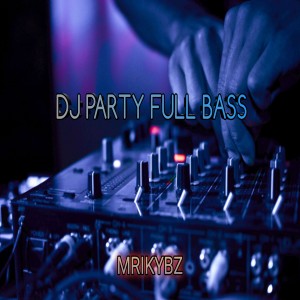 Dengarkan DJ PARTY FULL BASS lagu dari Mrikybz dengan lirik