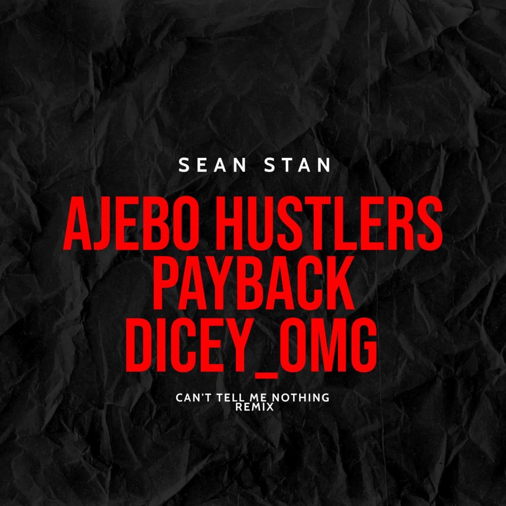 Can't Tell Me Nothing (feat. Ajebo Hustlers, Paybac Iboro & Dicey_omg) (Explicit)