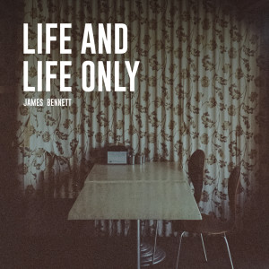 อัลบัม Life and Life Only ศิลปิน James Bennett