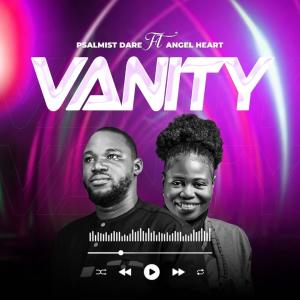 收聽Psalmist Dare的Vanity (feat. Angel Heart)歌詞歌曲