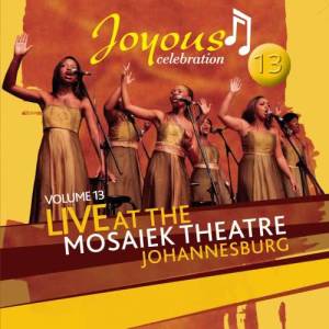 Joyous Celebration的專輯Joyous Celebration 13: Live At The Mosaeik Theatre JHB