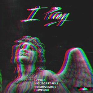 收聽PTD Outcast的I Pray (feat. MoNoPlus & AyeNon)歌詞歌曲