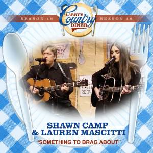 Shawn Camp的專輯Something To Brag About (Larry's Country Diner Season 18)