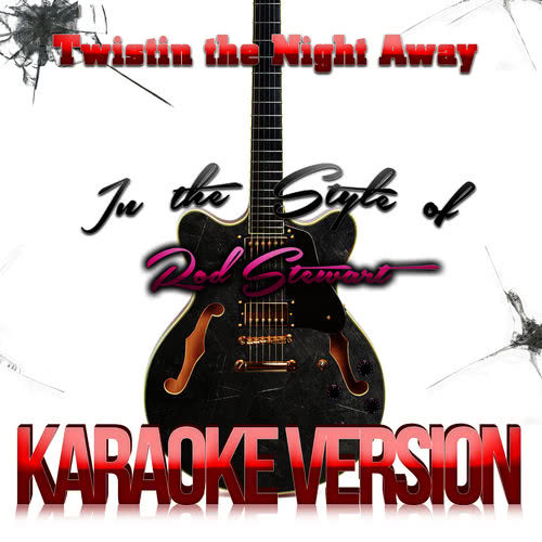 Twistin the Night Away (In the Style of Rod Stewart) [Karaoke Version] (伴奏)