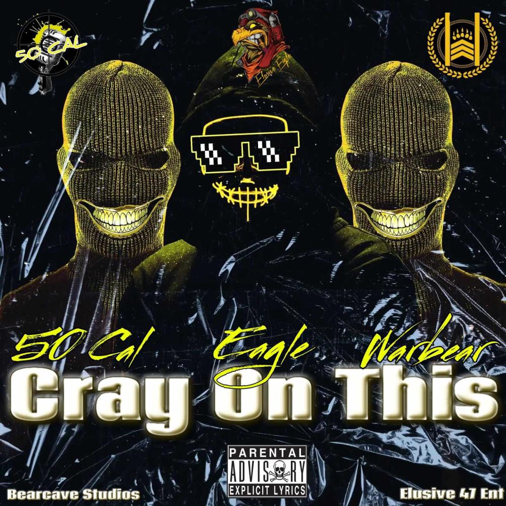 Cray On This (feat. 50Cal & Elusive Eagle) (Explicit)