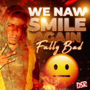 Listen to We Naw Smile Again song with lyrics from Fully Bad