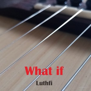 Listen to What If song with lyrics from Luthfi