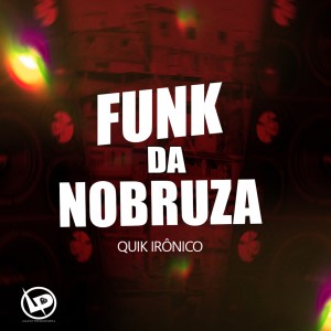 收聽Quik Ironico的Funk da Nobruza歌詞歌曲