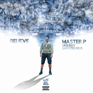 Believe (feat. Moe Roy & Snootie Wild) - Single (Explicit)