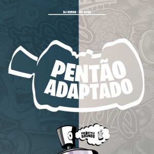 Listen to Pentão Adaptado (Explicit) song with lyrics from DJ Xerox