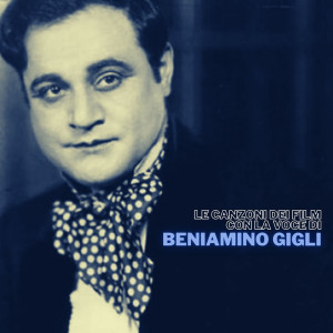 Le canzoni dei film con la voce di Beniamino Gigli dari 贝尼亚米诺·吉里