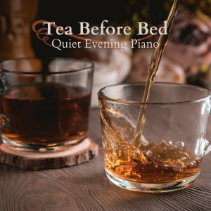 อัลบัม Tea Before Bed - Quiet Evening Piano ศิลปิน Relaxing Piano Crew