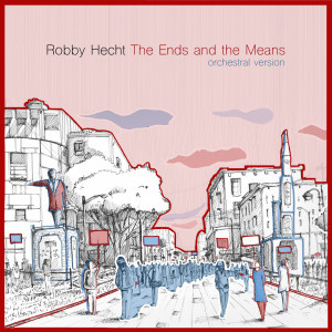 收听Robby Hecht的The Ends and the Means (Orchestral Version)歌词歌曲