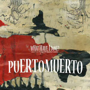 收聽Puerto Muerto的What Have I Done? (其他)歌詞歌曲