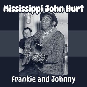 Mississippi John Hurt的专辑Frankie and Johnny