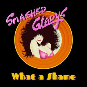 Album What A Shame (Explicit) from Smashed Gladys