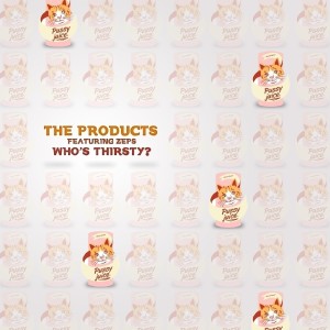 收聽The Products的Who's Thirsty? (Explicit) (其他)歌詞歌曲
