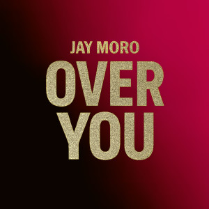 Listen to Over You song with lyrics from Jay Moro