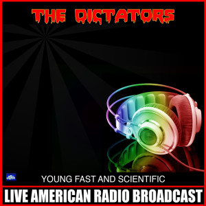 Dengarkan Young Fast And Scientific (Live) lagu dari The Dictators dengan lirik