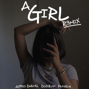 ดาวน์โหลดและฟังเพลง A Girl (Remix) พร้อมเนื้อเพลงจาก ASPRO DANIEL