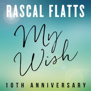 收聽Rascal Flatts的My Wish (10th Anniversary)歌詞歌曲