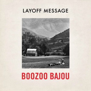 Boozoo Bajou的专辑Layoff Message