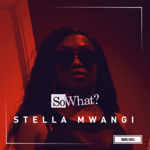 收听Stella Mwangi的So What歌词歌曲