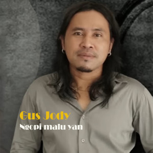 Listen to Ngopi Malu yan song with lyrics from Gus Jody