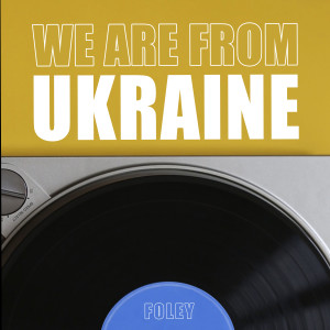 We are from Ukraine dari Foley