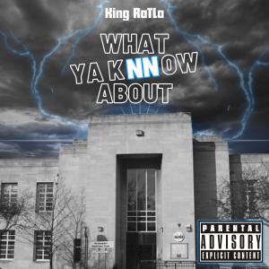 ดาวน์โหลดและฟังเพลง What Ya Know About (feat. Big Tucker & DAZZLER) (Explicit) พร้อมเนื้อเพลงจาก King RaTLa