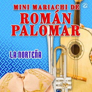 ดาวน์โหลดและฟังเพลง La Norteña พร้อมเนื้อเพลงจาก Minimariachi de Román Palomar