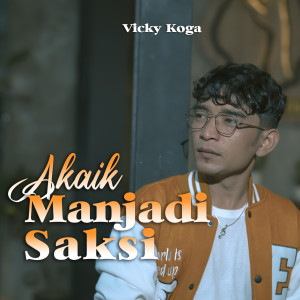 收聽Vicky Koga的Akaik Manjadi Saksi歌詞歌曲