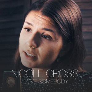 收聽Nicole Cross的Love Somebody歌詞歌曲