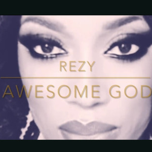 收听Rezy的Awesome God (Explicit)歌词歌曲