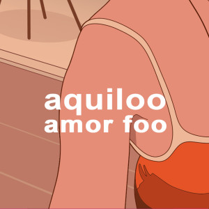 收听Aquiloo的Amor Foo歌词歌曲