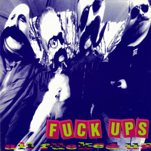 Album All Fucked Up (Explicit) from Fuck Ups