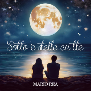 Album Sotto 'e stelle cu tte from Mario Rea ft. Luca Sepe