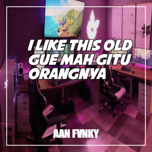Listen to I Like This Old Gue Mah Gitu Orangnya song with lyrics from Aan Fvnky