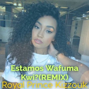 Listen to Estamos Wafuma Kwi? (Remix) song with lyrics from Royal Prince Kizzouk