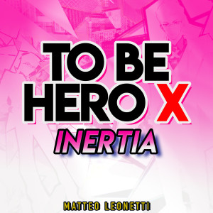 Dengarkan lagu Inertia (TO BE HERO X) nyanyian Matteo Leonetti dengan lirik