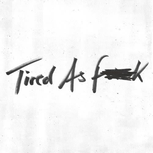 Tired as Fuck (Explicit)