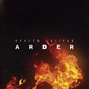 ดาวน์โหลดและฟังเพลง Arder พร้อมเนื้อเพลงจาก Efecto Lucifer