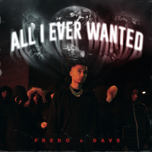 收聽Fredo的All I Ever Wanted (Edit) (Edit|Explicit)歌詞歌曲