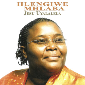 Hlengiwe Mhlaba的專輯Jesu Uyalalela