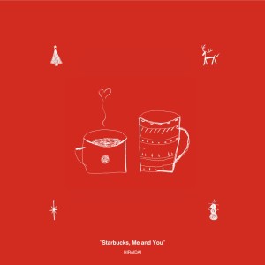 ดาวน์โหลดและฟังเพลง Starbucks, Me and You พร้อมเนื้อเพลงจาก HIRAIDAI