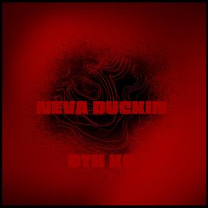 收聽OTH KO的NEVA DUCKING (Explicit)歌詞歌曲