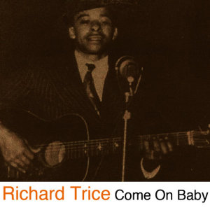 收聽Richard Trice的Come on Baby歌詞歌曲